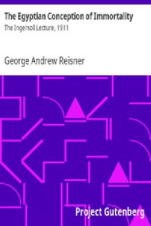 [Gutenberg 12255] • The Egyptian Conception of Immortality / The Ingersoll Lecture, 1911